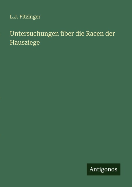 Untersuchungen über die Racen der Hausziege - L. J. Fitzinger