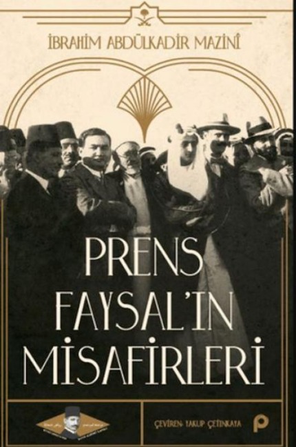 Prens Faysalin Misafirleri - Ibrahim Abdülkadir Mazini