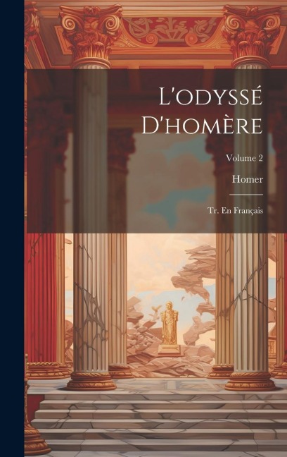 L'odyssé D'homère: Tr. En Français; Volume 2 - Homer
