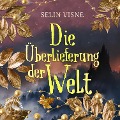 Cover-Bild zum Titel 'Die Überlieferung der Welt' von 'Selin Visne'