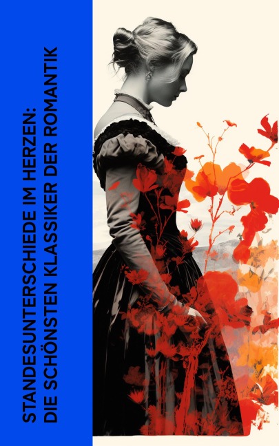 Standesunterschiede im Herzen: Die schönsten Klassiker der Romantik - D. H. Lawrence, Lena Christ, Daniel Defoe, Hermann Stehr, Emily Brontë