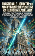 Cover-Bild zum Titel 'Fraktionale Liquidität: Die algorithmische Zerstückelung von illiquiden Anlageklassen' von 'Franz-Josef Müller'