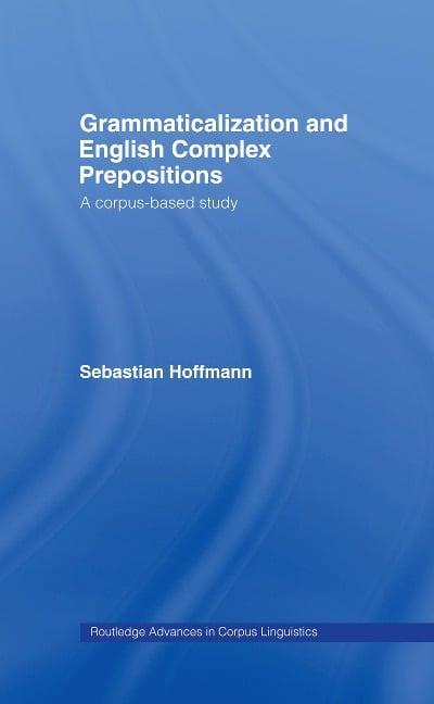 Grammaticalization and English Complex Prepositions - Sebastian Hoffmann