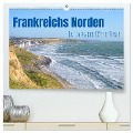 Frankreichs Norden - Entlang der Côte d'Opale (hochwertiger Premium Wandkalender 2024 DIN A2 quer), Kunstdruck in Hochglanz - Daniela Tchinitchian