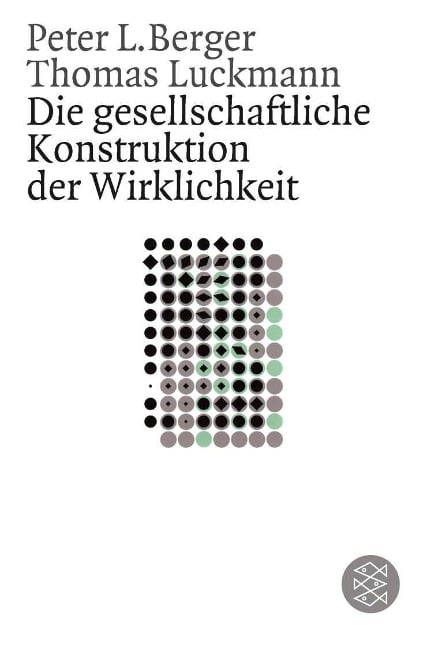 Die gesellschaftliche Konstruktion der Wirklichkeit - Peter Berger, Thomas Luckmann