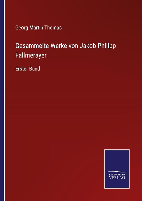Gesammelte Werke von Jakob Philipp Fallmerayer - Georg Martin Thomas