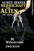 Widerstand zwecklos (Herrschaft der Alten - Die Serie 5) - Alfred Bekker