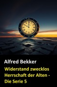 Cover-Bild zum Titel 'Widerstand zwecklos (Herrschaft der Alten - Die Serie 5)' von 'Alfred Bekker'