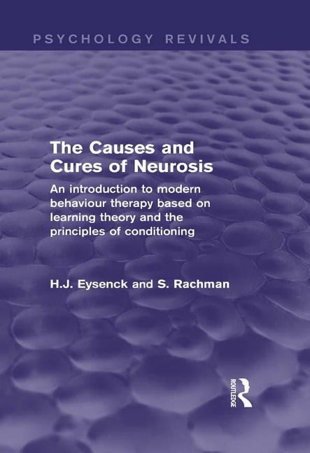 The Causes and Cures of Neurosis (Psychology Revivals) - H. J. Eysenck, S. Rachman