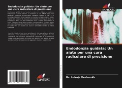 Cover-Bild zum Titel 'Endodonzia guidata: Un aiuto per una cura radicolare di precisione' von 'Indraja Deshmukh'