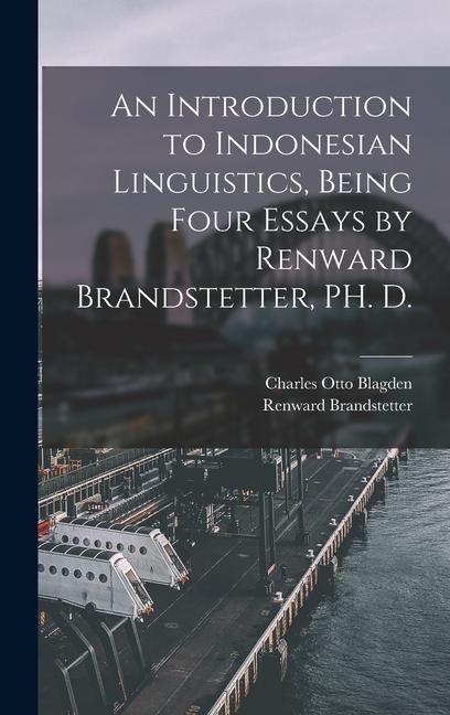 An Introduction to Indonesian Linguistics, Being Four Essays by Renward Brandstetter, PH. D. - Renward Brandstetter, Charles Otto Blagden