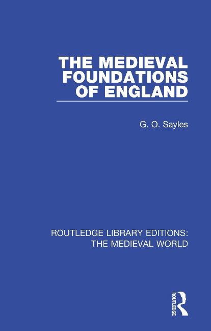 The Medieval Foundations of England - G. O. Sayles
