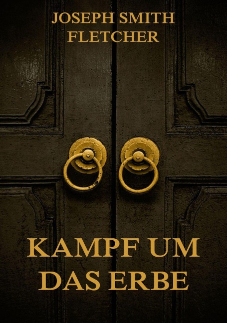 Kampf um das Erbe - Joseph Smith Fletcher