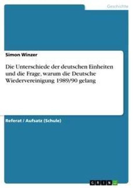 Die Unterschiede der deutschen Einheiten und die Frage, warum die Deutsche Wiedervereinigung 1989/90 gelang - Simon Winzer
