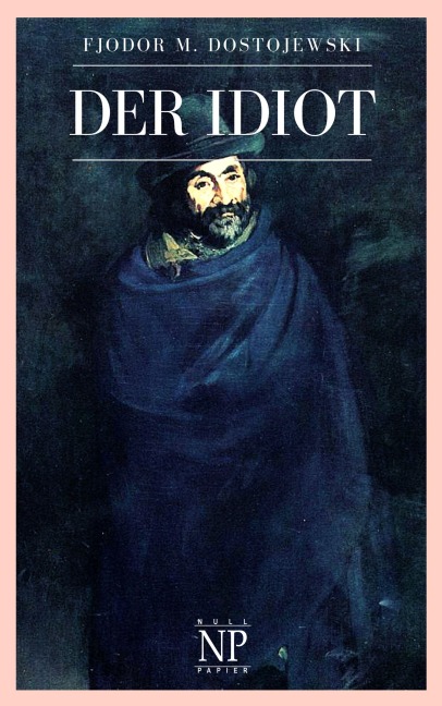 Der Idiot - Fjodor Michailowitsch Dostojewski