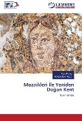 Cover-Bild zum Titel 'Mozaikleri ¿le Yeniden Do¿an Kent' von 'Ay¿e Ersoy'