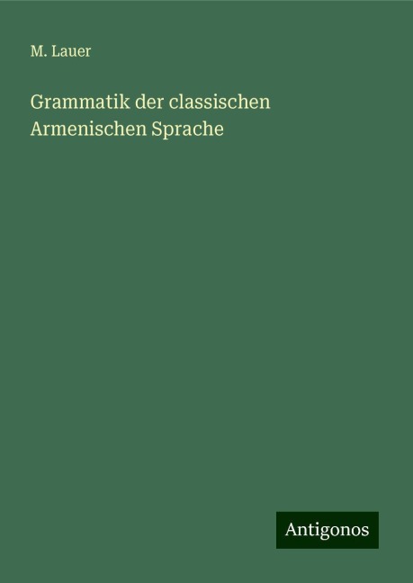 Grammatik der classischen Armenischen Sprache - M. Lauer