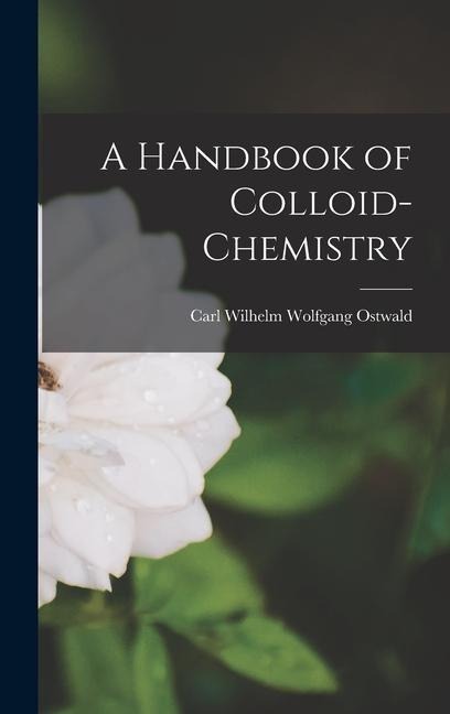 A Handbook of Colloid-chemistry - Carl Wilhelm Wolfgang Ostwald