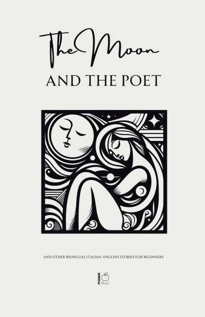 The Moon and The Poet And Other Bilingual Italian-English Stories for Beginners - Pomme Bilingual
