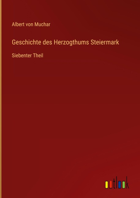 Geschichte des Herzogthums Steiermark - Albert Von Muchar