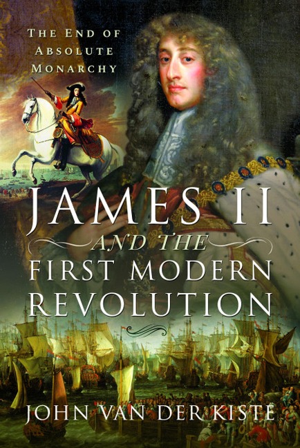 James II and the First Modern Revolution - John Van Der Kiste