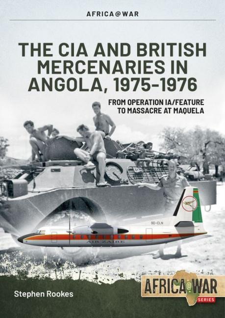 CIA and British Mercenaries in Angola, 1975-1976 - Stephen Rookes
