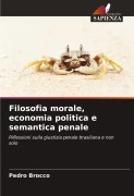 Cover-Bild zum Titel 'Filosofia morale, economia politica e semantica penale' von 'Pedro Brocco'