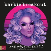 Cover-Bild zum Titel 'Tragisch, aber geil 2.0' von 'Barbie Breakout'