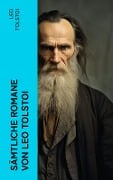 Sämtliche Romane von Leo Tolstoi - Leo Tolstoi