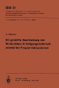 NC-gerechte Beschreibung von Werkstücken in fertigungstechnisch orientierten Programmiersystemen - W. Dreher