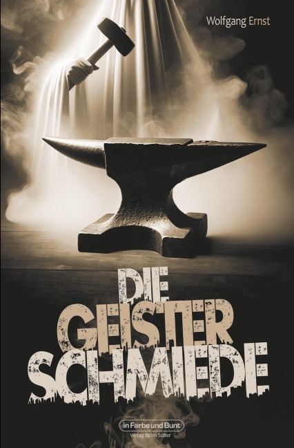 Die Geisterschmiede - Wolfgang Ernst