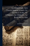 Cover-Bild zum Titel 'El Lenguaje, Sus Trasformaciones, Su Estructura, Su Unidad, Su OrÃ-gen, Su RazÃ3n De Ser' von 'Julio Cejador Y Frauca'