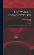 Cover-Bild zum Titel 'Hopwood's Living Pictures; Their History, Photo-production, and Practical Working' von 'Henry Hopwood, R. B. B. Foster'