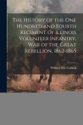 Cover-Bild zum Titel 'The History of the One Hundred and Fourth Regiment of Illinois Volunteer Infantry, war of the Great Rebellion, 1862-1865' von 'William Wirt Calkins'