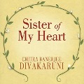 Cover-Bild zum Titel 'Sister of My Heart Lib/E' von 'Chitra Banerjee Divakaruni'