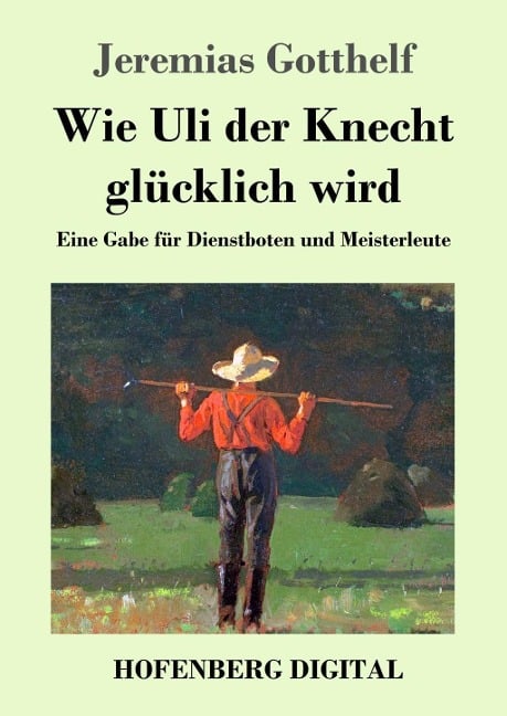 Wie Uli der Knecht glücklich wird - Jeremias Gotthelf