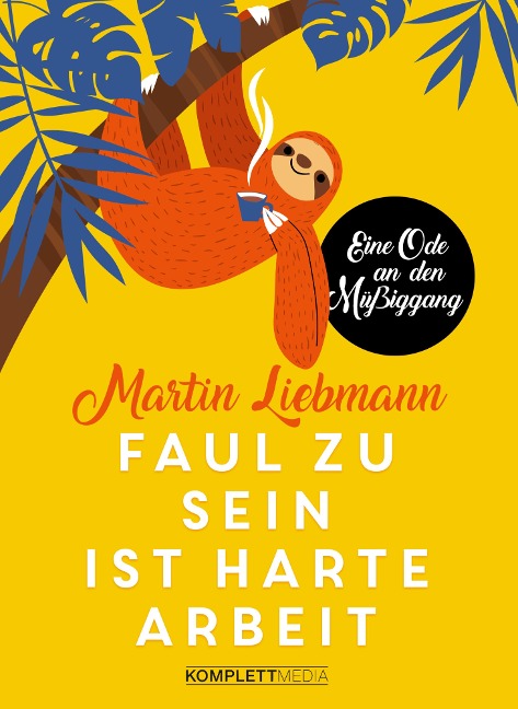 Faul zu sein ist harte Arbeit - Martin Liebmann