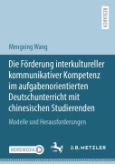 Cover-Bild zum Titel 'Die Förderung interkultureller kommunikativer Kompetenz im aufgabenorientierten Deutschunterricht mit chinesischen Studierenden' von 'Mengxing Wang'