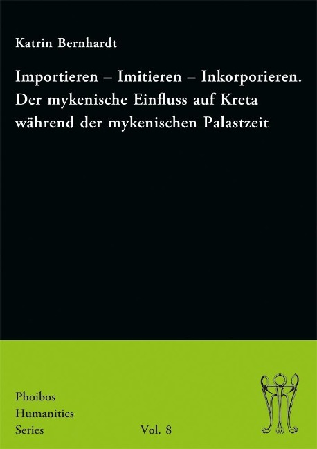 Importieren - Imitieren - Inkorporieren. Der mykenische Einfluss auf Kreta während der mykenischen Palastzeit - Katrin Bernhardt