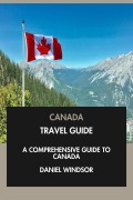 Cover-Bild zum Titel 'Canada Travel Guide: A Comprehensive Guide to Canada.' von 'Daniel Windsor'