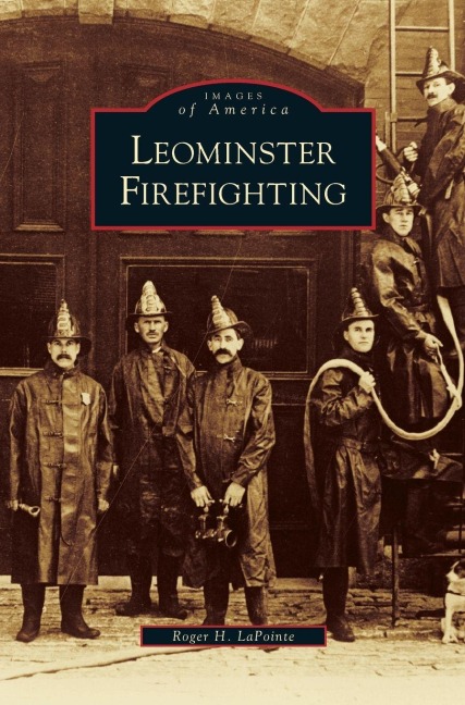Leominster Firefighting - Roger H. Lapointe