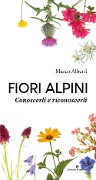 Cover-Bild zum Titel 'Fiori alpini. Conoscerli e riconoscerli' von 'Marco Alberti'