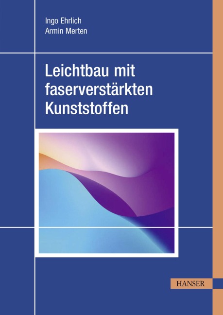 Leichtbau mit faserverstärkten Kunststoffen - Ingo Ehrlich, Armin Merten