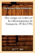Cover-Bild zum Titel 'Mon Voyage, Ou Lettres Sur La CI-Devant Province de Normandie. 2p (Éd.1798)' von 'Charles-Louis Cadet De Gassicourt'