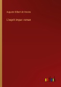 Cover-Bild zum Titel 'L'esprit impur: roman' von 'Auguste Gilbert De Voisins'