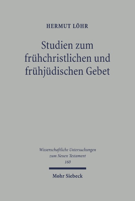 Studien zum frühchristlichen und frühjüdischen Gebet - Hermut Löhr