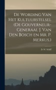 Cover-Bild zum Titel 'De Wording van Het Kultuurstelsel (de Gouverneur-Generaal J. van den Bosch en Mr. P. Merkus.)' von 'D W Schiff'