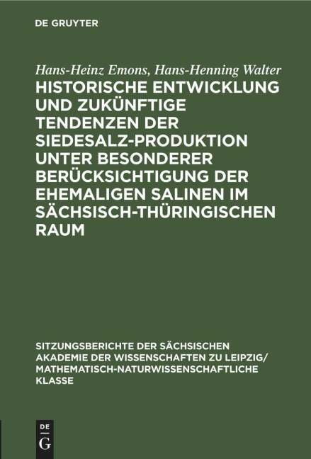 Historische Entwicklung und zukünftige Tendenzen der Siedesalz-Produktion unter besonderer Berücksichtigung der ehemaligen Salinen im sächsisch-thüringischen Raum - Hans-Henning Walter, Hans-Heinz Emons