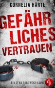 Cover-Bild zum Titel 'Gefährliches Vertrauen' von 'Cornelia Härtl'