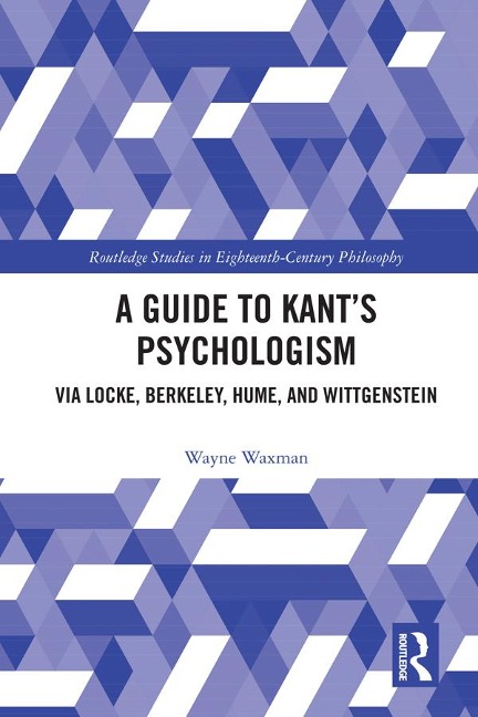 A Guide to Kant's Psychologism - Wayne Waxman